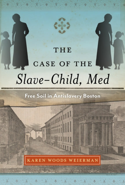 The Case of the Slave-Child, Med: Free Soil in Antislavery Boston