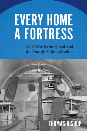 Every Home a Fortress: Cold War Fatherhood and