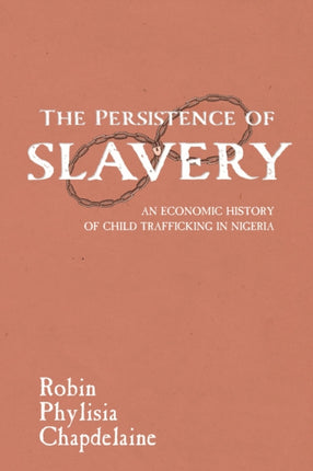 The Persistence of Slavery: An Economic History of Child Trafficking in Nigeria