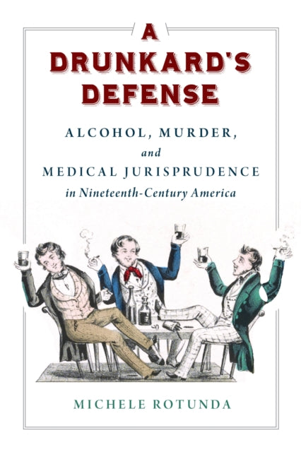 A Drunkard's Defense: Alcohol, Murder, and