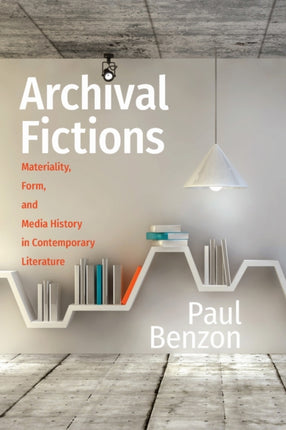 Archival Fictions: Materiality, Form, and Media