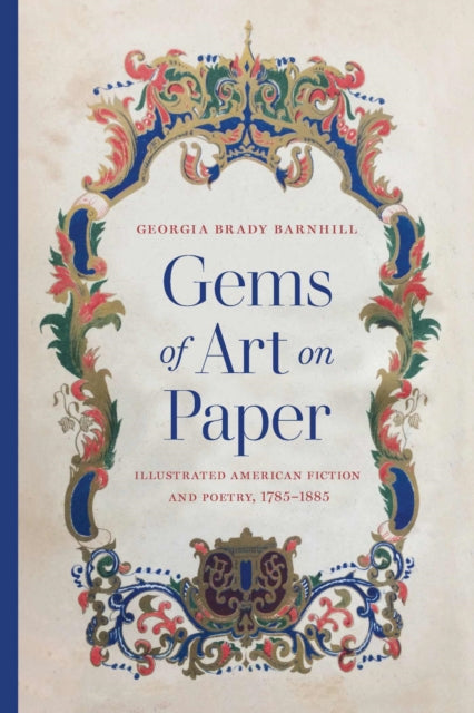 Gems of Art on Paper: Illustrated American Fiction and Poetry, 1785-1885