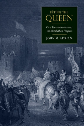 Fêting the Queen: Civic Entertainments and the