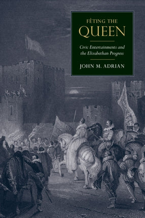 Fêting the Queen: Civic Entertainments and the