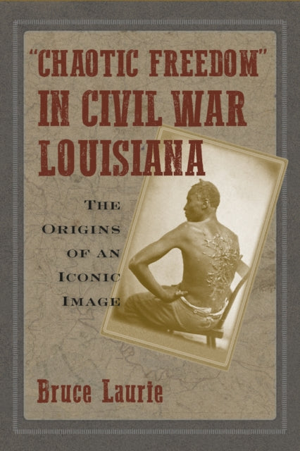 Chaotic Freedom" in Civil War Louisiana: The Origins of an Iconic Image