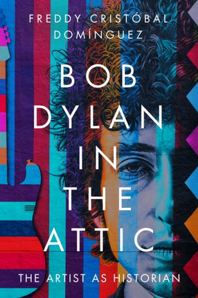 Bob Dylan in the Attic: The Artist as Historian