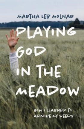 Playing God in the Meadow: How I Learned to