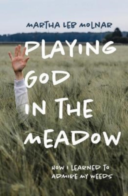 Playing God in the Meadow: How I Learned to