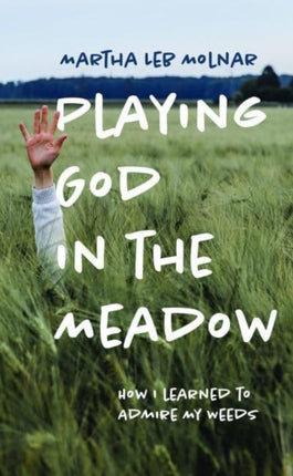 Playing God in the Meadow: How I Learned to