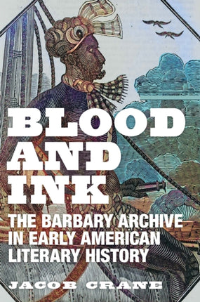 Blood and Ink: The Barbary Archive in Early