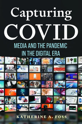 Capturing COVID  Media and the Pandemic in the
