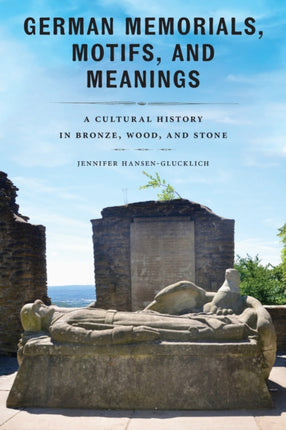 German Memorials Motifs and Meanings  A Cultural