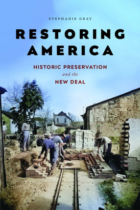Restoring America  Historic Preservation and the New Deal