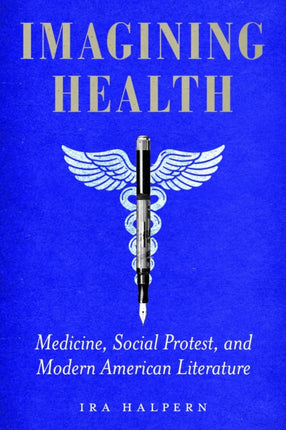 Imagining Health  Medicine Social Protest and Modern American Literature