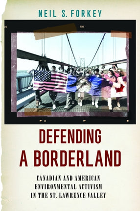 Defending a Borderland  Canadian and American Environmental Activism in the St. Lawrence Valley