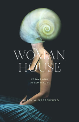 Woman House  Essays and Assemblages