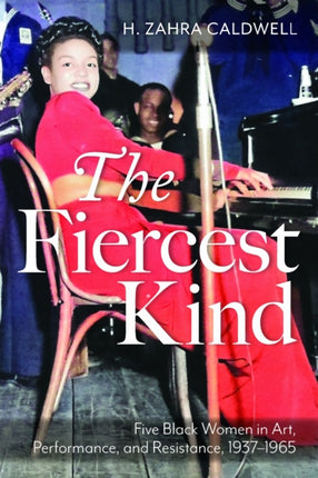 The Fiercest Kind  Five Black Women in Art Performance and Resistance 19371965