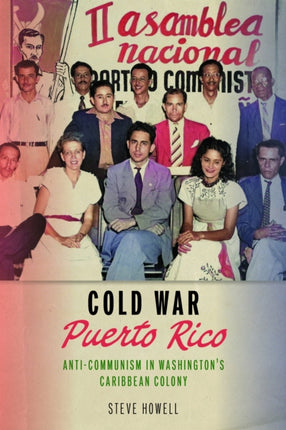 Cold War Puerto Rico  AntiCommunism in Washingtons Caribbean Colony
