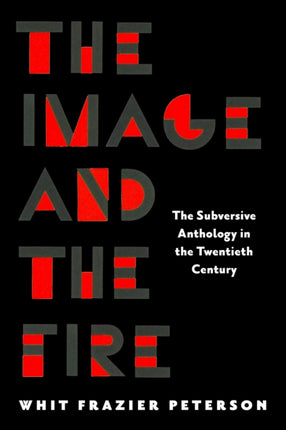 The Image and the Fire  The Subversive Anthology in the Twentieth Century