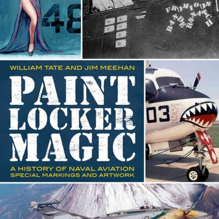 Paint Locker Magic: A History of Naval Aviation Special Markings and Artwork