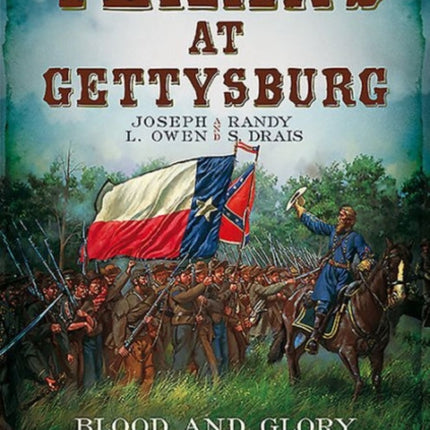 Texans at Gettysburg: Blood and Glory with Hood's Texas Brigade