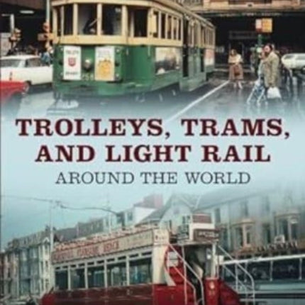 Trolleys, Trams, and Light Rail Around the World