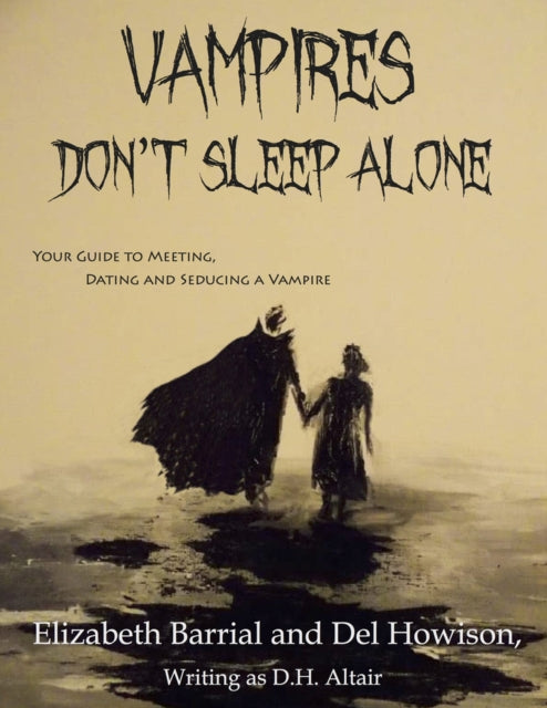 Vampires Don't Sleep Alone: Your Guide to Meeting, Dating and Seducing a Vampire