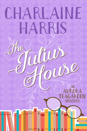 The Julius House: An Aurora Teagarden Mystery