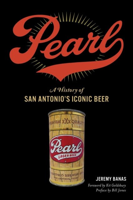 Pearl A History of San Antonios Iconic Beer American Palate