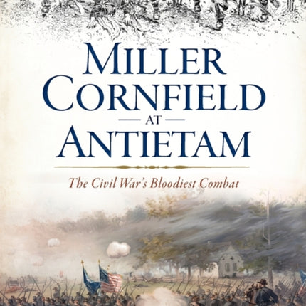 Miller Cornfield at Antietam: The Civil War's