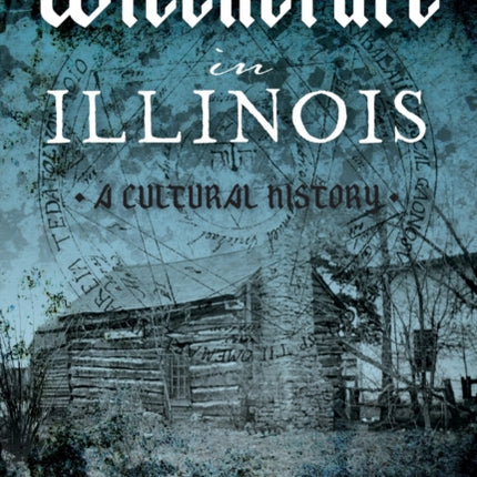 Witchcraft in Illinois A Cultural History