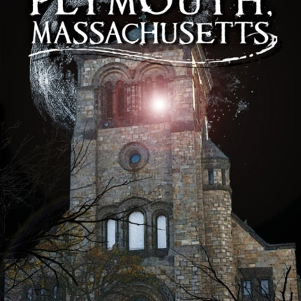 Ghosts of Plymouth Massachusetts Haunted America