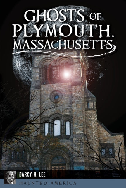 Ghosts of Plymouth Massachusetts Haunted America