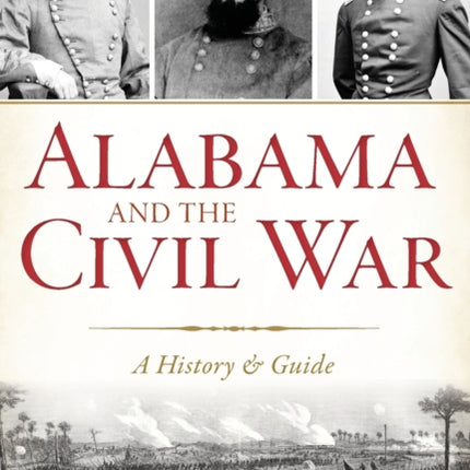 Alabama and the Civil War A History  Guide