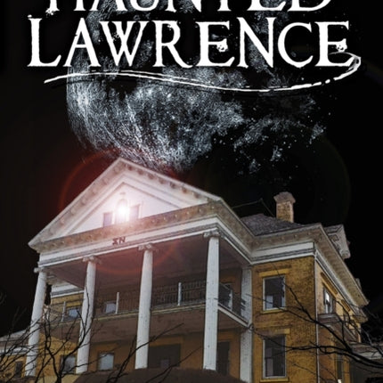 Haunted Lawrence Haunted America