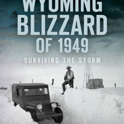 The Wyoming Blizzard of 1949 Surviving the Storm
