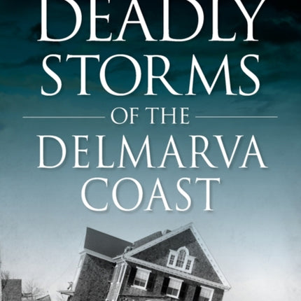 Deadly Storms of the Delmarva Coast