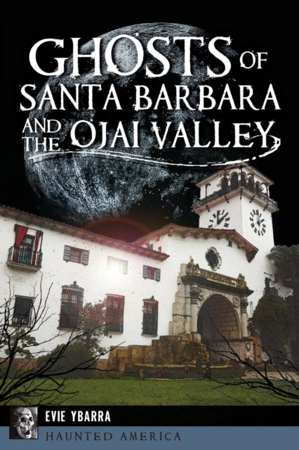 Ghosts of Santa Barbara and the Ojai Valley Haunted America