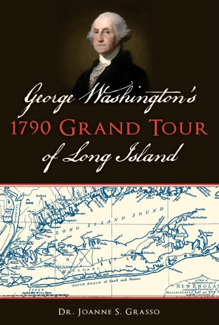 George Washingtons 1790 Grand Tour of Long Island