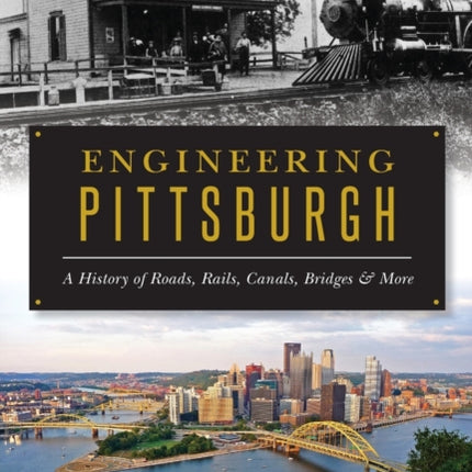 Engineering Pittsburgh A History of Roads Rails