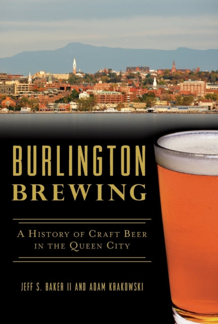 Burlington Brewing A History of Craft Beer in the Queen City