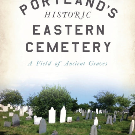Portlands Historic Eastern Cemetery A Field of