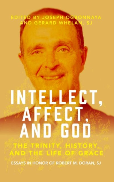 Intellect, Affect, and God: The Trinity, History, and the Life of Grace