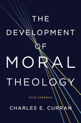 The Development of Moral Theology: Five Strands