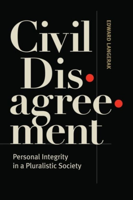 Civil Disagreement: Personal Integrity in a Pluralistic Society