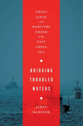 Bridging Troubled Waters: China, Japan, and Maritime Order in the East China Sea