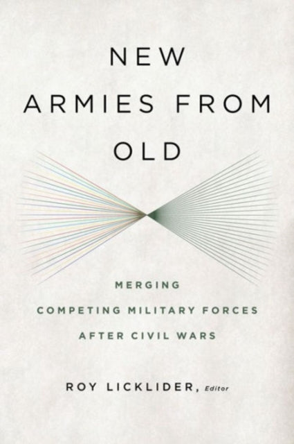 New Armies from Old: Merging Competing Military Forces after Civil Wars