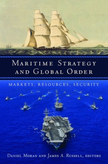 Maritime Strategy and Global Order: Markets, Resources, Security