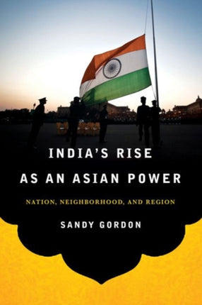 India's Rise as an Asian Power: Nation, Neighborhood, and Region