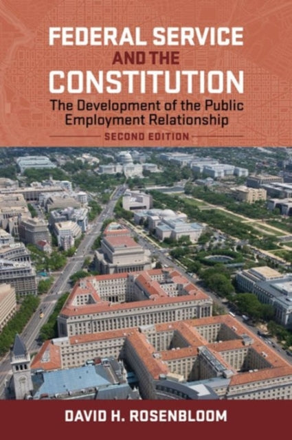 Federal Service and the Constitution: The Development of the Public Employment Relationship